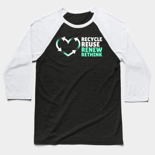 Recycle Reuse Renew Rethink Don't Be Trashy Respect Your Mother Nature Baseball T-Shirt